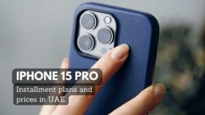 iPhone 15 Pro Installment Plan and Requirements in UAE