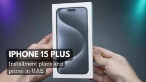 iPhone 15 Plus Installment Plan and Prices in UAE