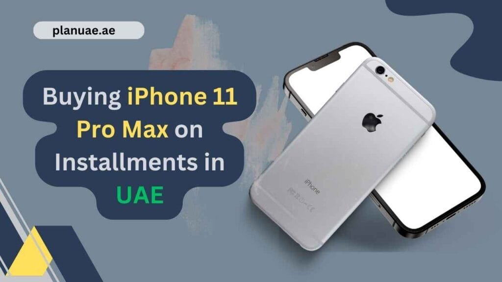 iPhone 11 Pro Max Installment Plan in UAE