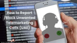 How to Report /Block Unwanted Telemarketing Calls (UAE)